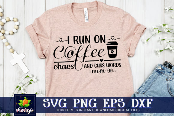 I Run on Coffee Chaos and Cuss Words Mom