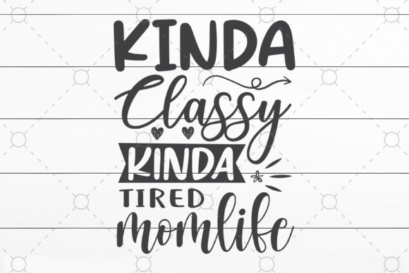 Kinda Classy, Kinda Tired Mom Life Embroidery Design