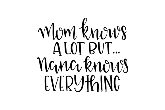 Mom Knows a Lot but Nana Knows Everything