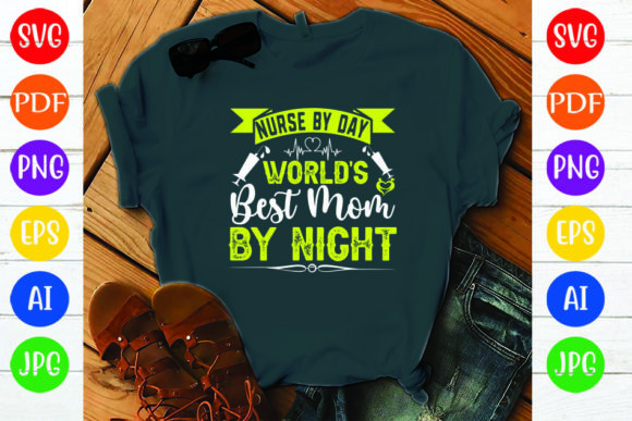NURSE by DAY WORLDS BEST MOM by NIGHT